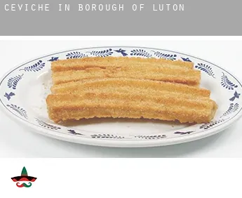 Ceviche in  Luton (Borough)