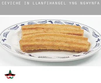 Ceviche in  Llanfihangel-yng-Ngwynfa